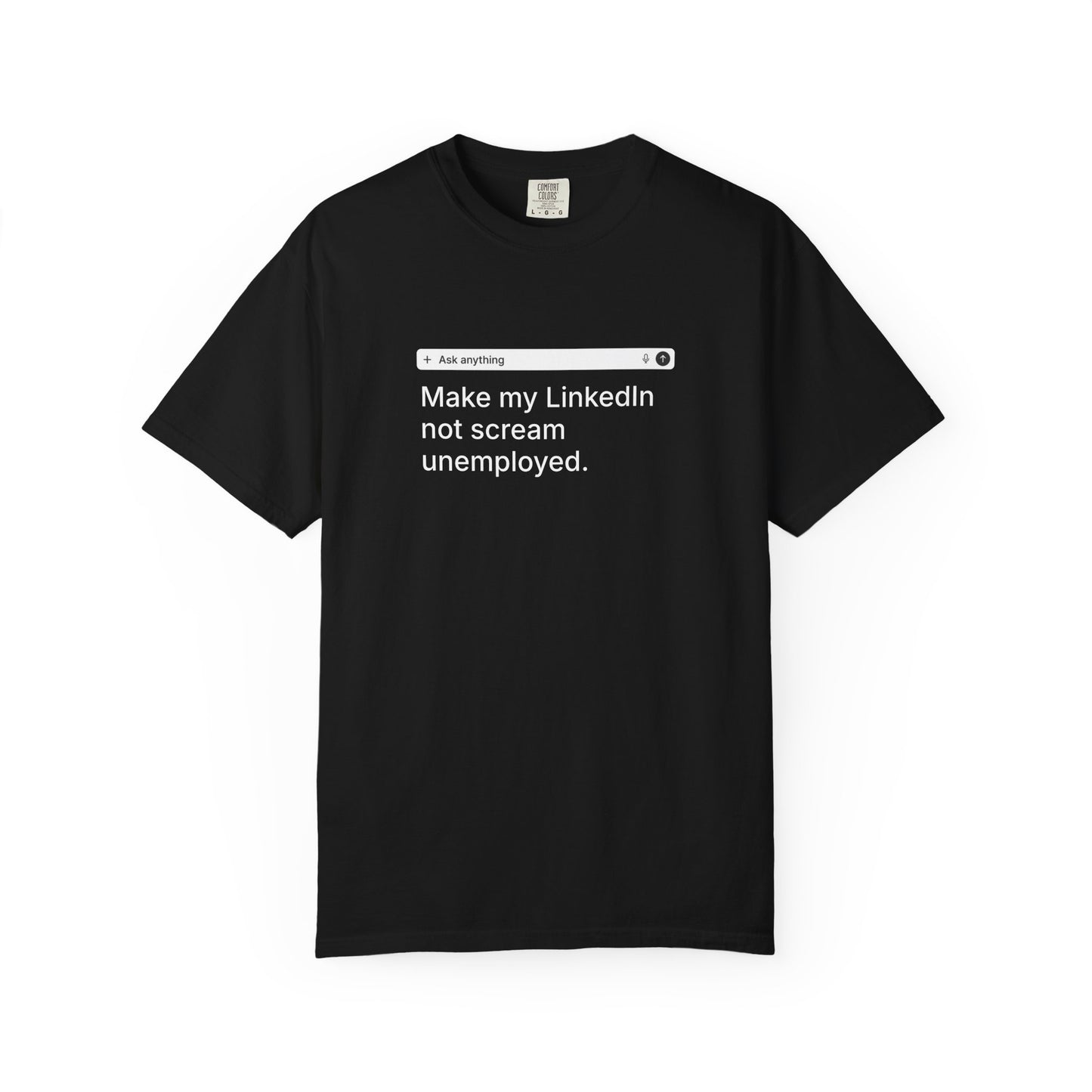 PERSONALIZABLE LinkedIn Tee – Write Your Own Desperate Search Bar on a Comfort Colors® Garment-Dyed Shirt (Dark Colors)