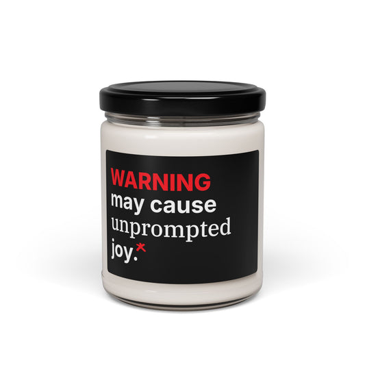Soy Candle — “WARNING: may cause unprompted joy.” Scented 9oz Gift Candle