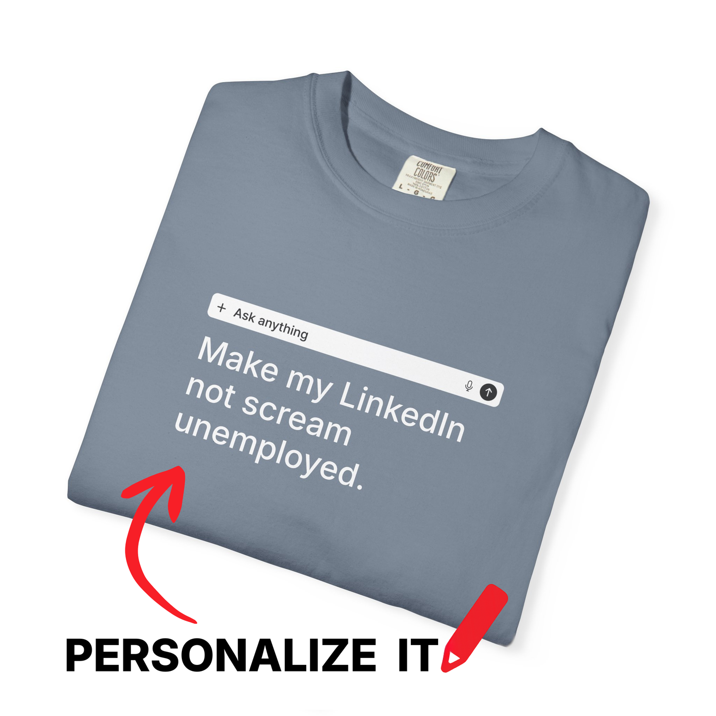 PERSONALIZABLE LinkedIn Tee – Write Your Own Desperate Search Bar on a Comfort Colors® Garment-Dyed Shirt (Dark Colors)