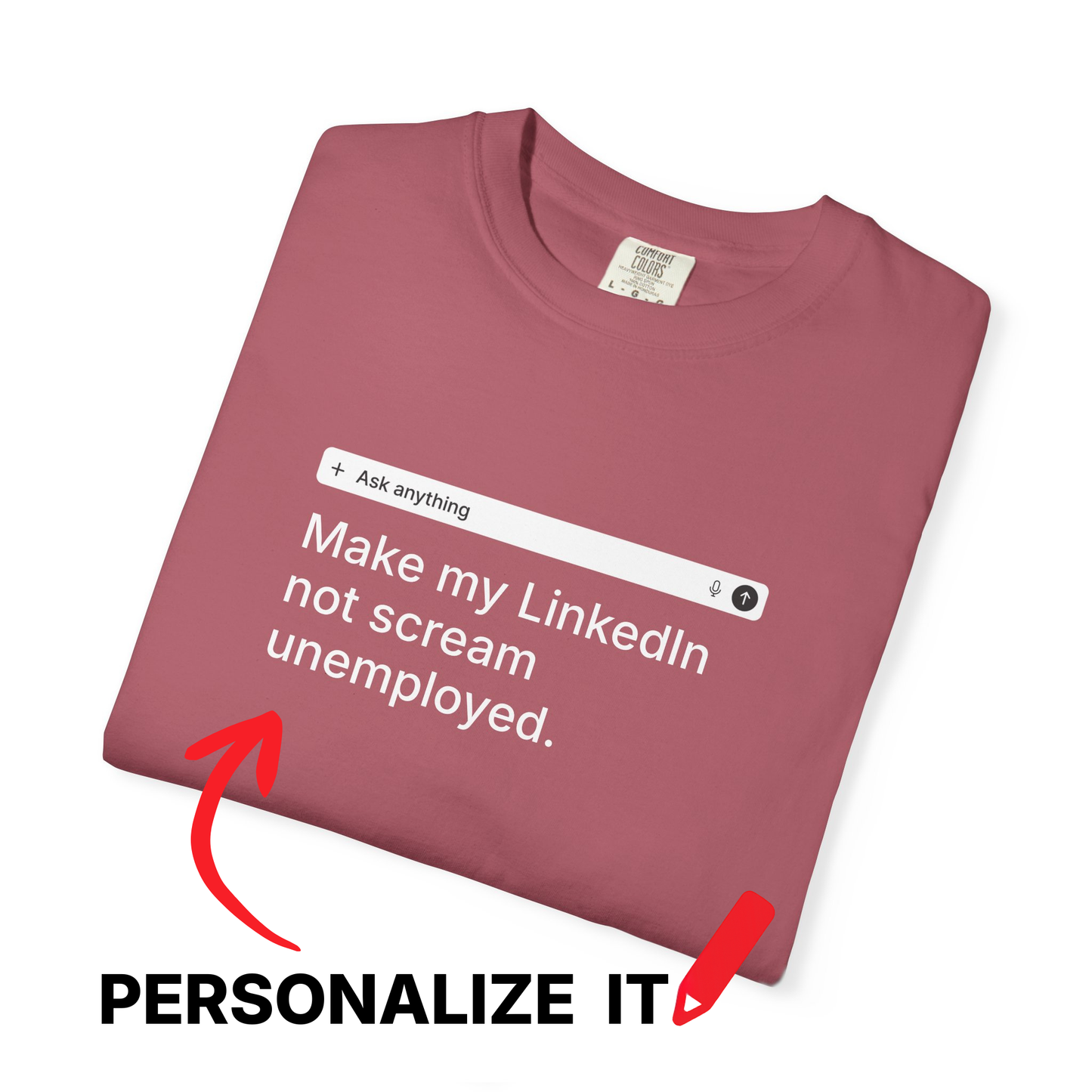 PERSONALIZABLE LinkedIn Tee – Write Your Own Desperate Search Bar on a Comfort Colors® Garment-Dyed Shirt (Dark Colors)