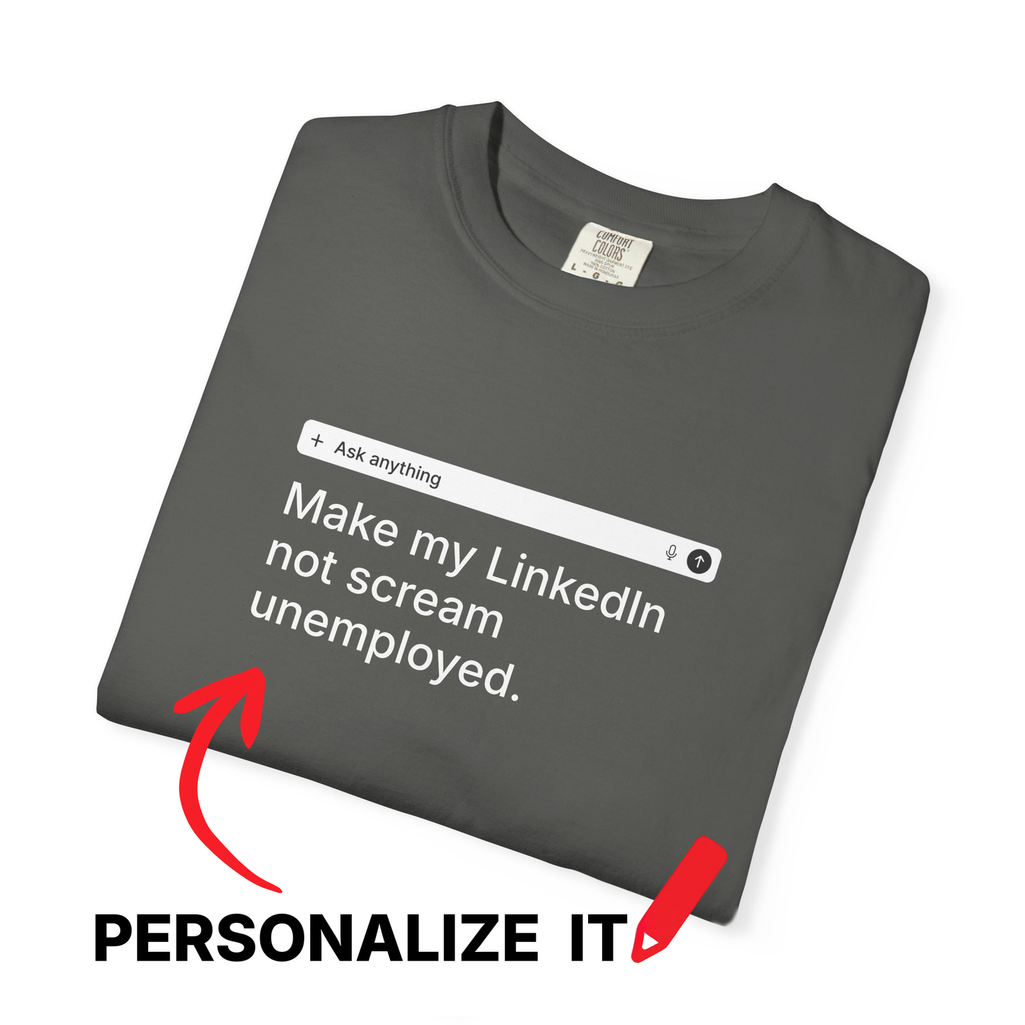 PERSONALIZABLE LinkedIn Tee – Write Your Own Desperate Search Bar on a Comfort Colors® Garment-Dyed Shirt (Dark Colors)
