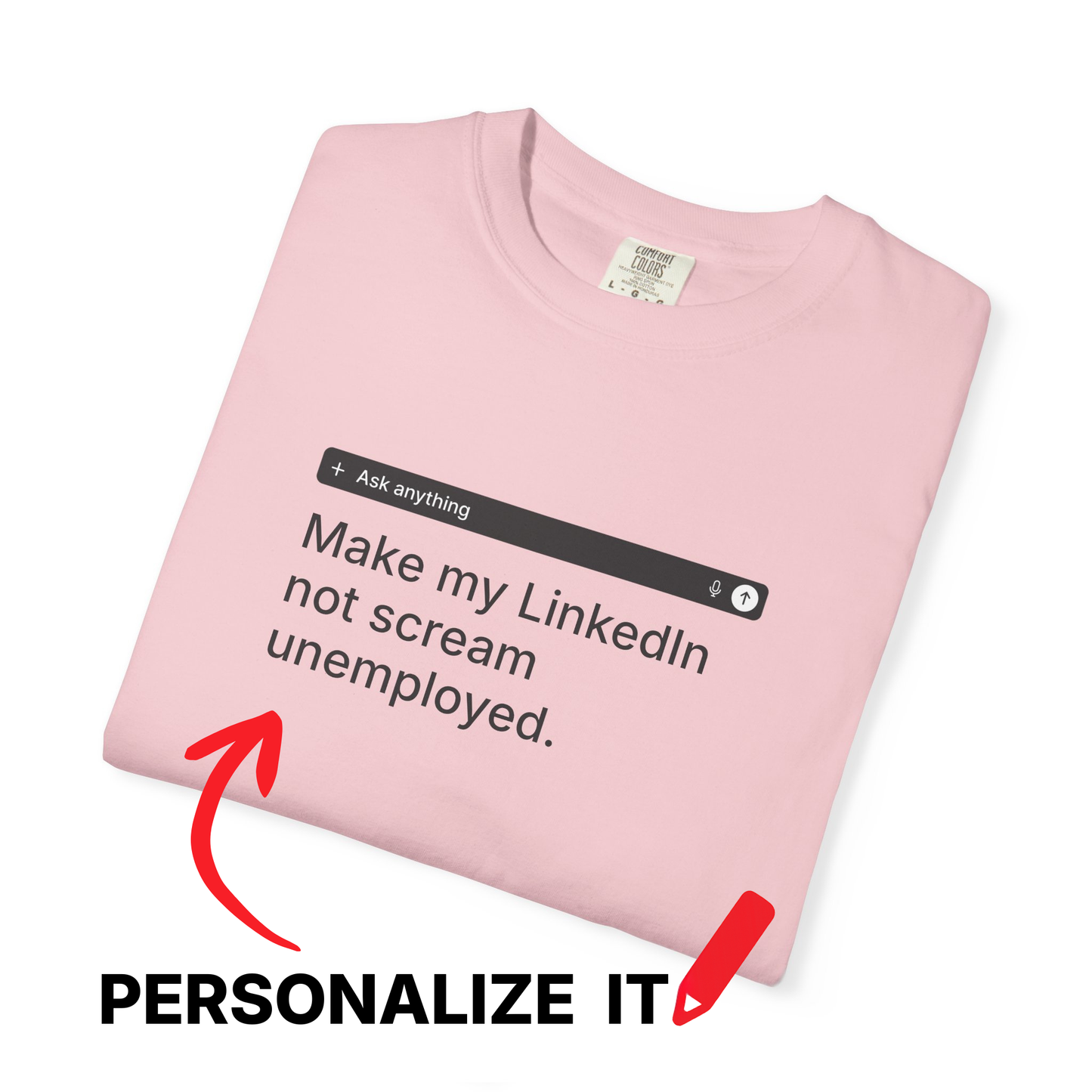 PERSONALIZABLE LinkedIn Tee – Write Your Own Desperate Search Bar on a Comfort Colors® Garment-Dyed Shirt (Light Colors)